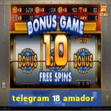 telegram 18 amador