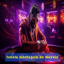 tabela montagem de moveis