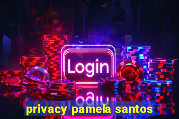 privacy pamela santos