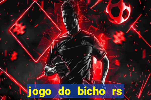 jogo do bicho rs resultado certo de hoje 14h 18h rs consulta