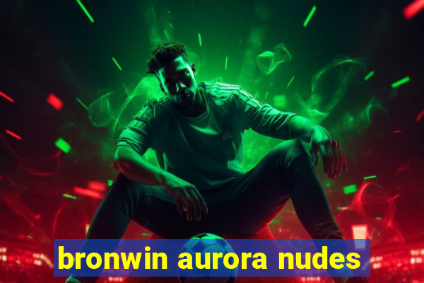 bronwin aurora nudes