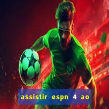 assistir espn 4 ao vivo gratis