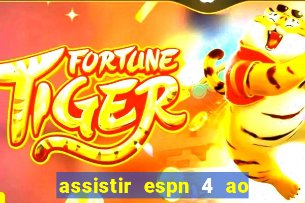 assistir espn 4 ao vivo gratis