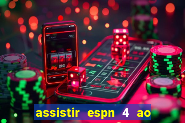 assistir espn 4 ao vivo gratis