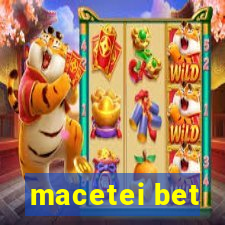 macetei bet