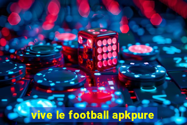 vive le football apkpure