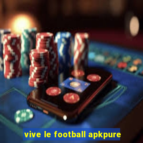 vive le football apkpure