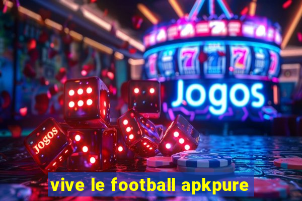 vive le football apkpure