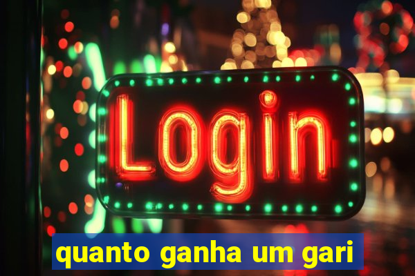 quanto ganha um gari