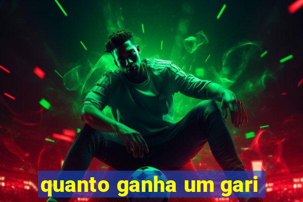 quanto ganha um gari