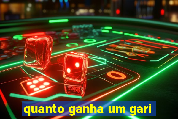 quanto ganha um gari