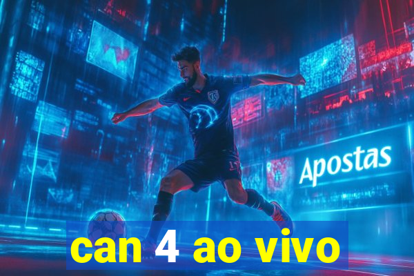 can 4 ao vivo