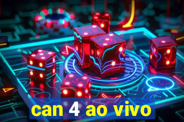 can 4 ao vivo