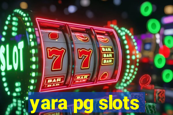 yara pg slots