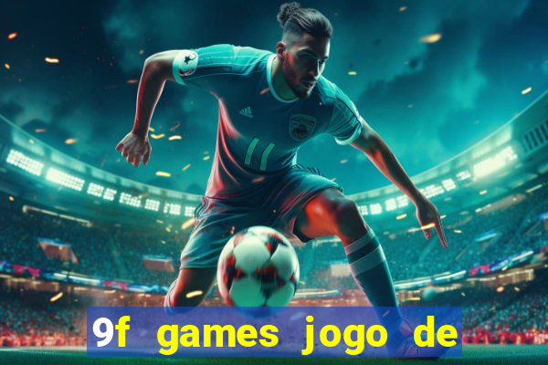 9f games jogo de ganhar dinheiro