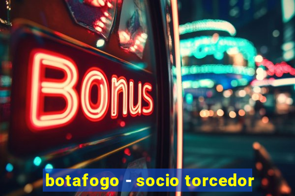 botafogo - socio torcedor