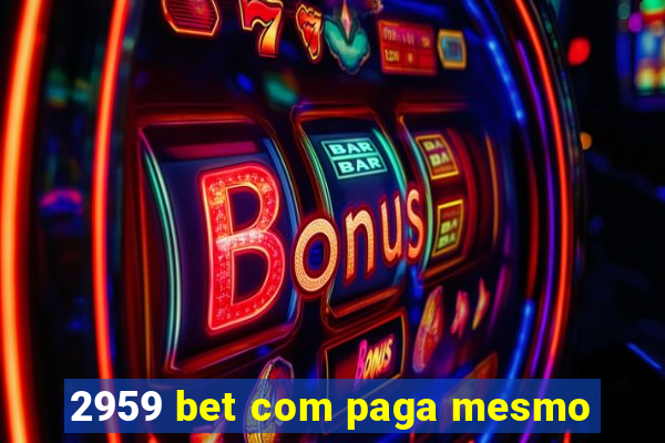 2959 bet com paga mesmo