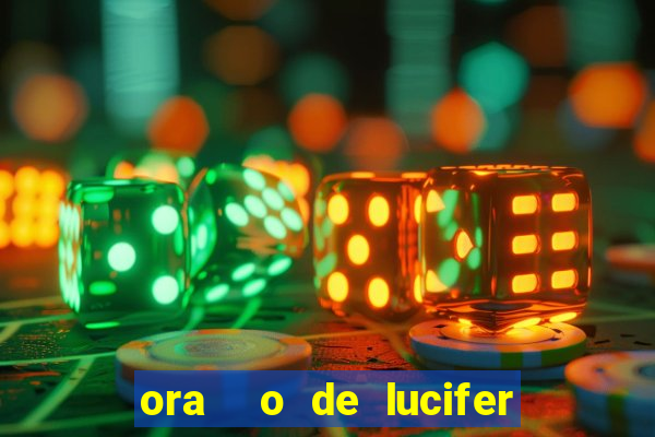 ora  o de lucifer para ganhar na mega sena