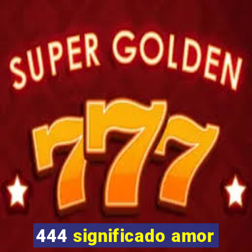 444 significado amor