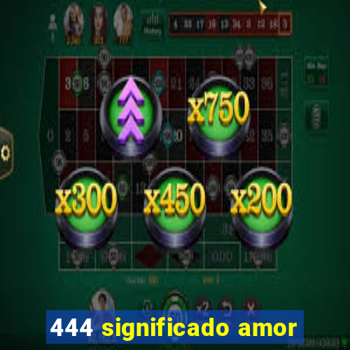 444 significado amor