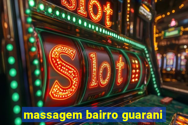 massagem bairro guarani