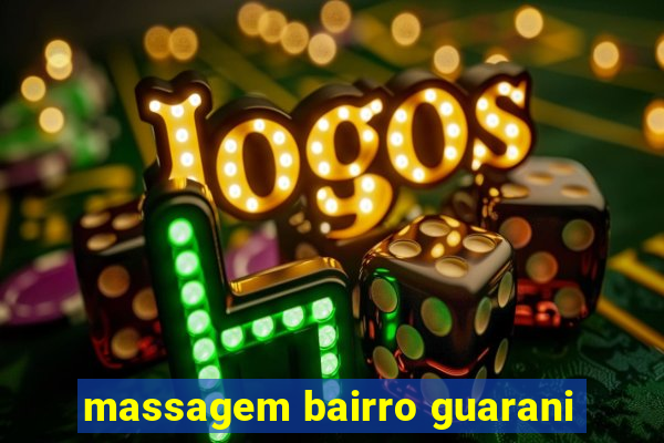 massagem bairro guarani