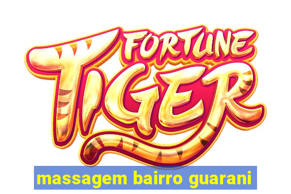 massagem bairro guarani