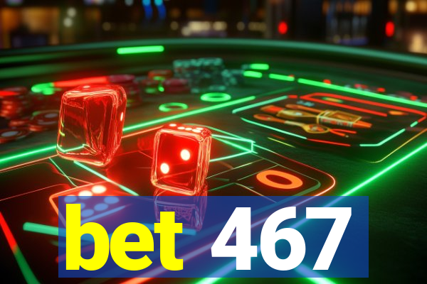 bet 467