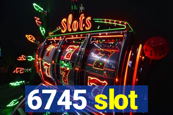 6745 slot