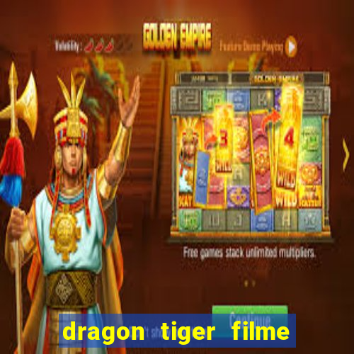 dragon tiger filme completo dublado online