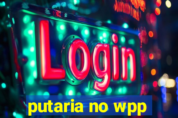 putaria no wpp