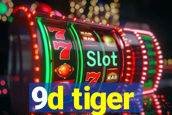 9d tiger