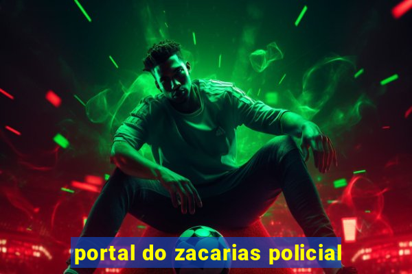 portal do zacarias policial