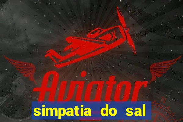 simpatia do sal grosso para afastar rival