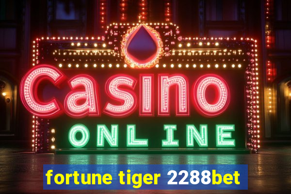 fortune tiger 2288bet