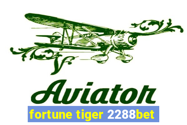 fortune tiger 2288bet