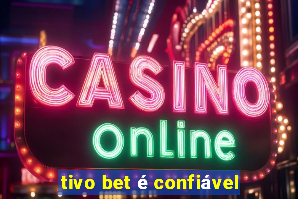 tivo bet é confiável