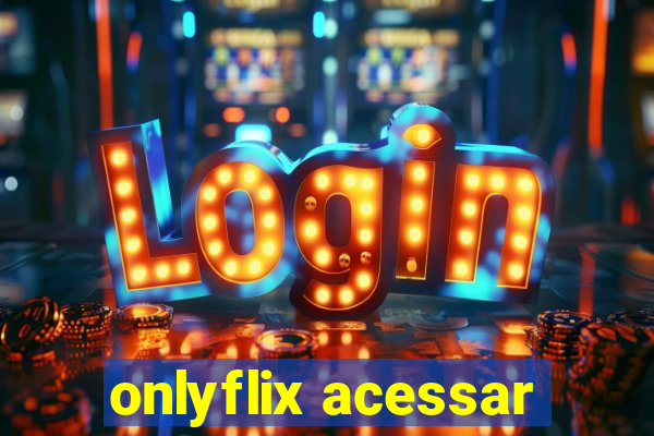 onlyflix acessar