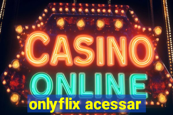 onlyflix acessar