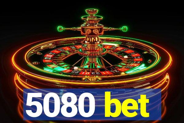 5080 bet