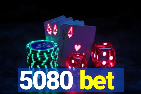 5080 bet