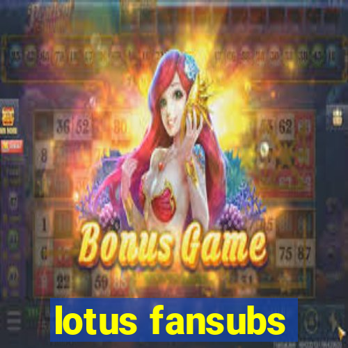 lotus fansubs