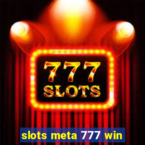 slots meta 777 win