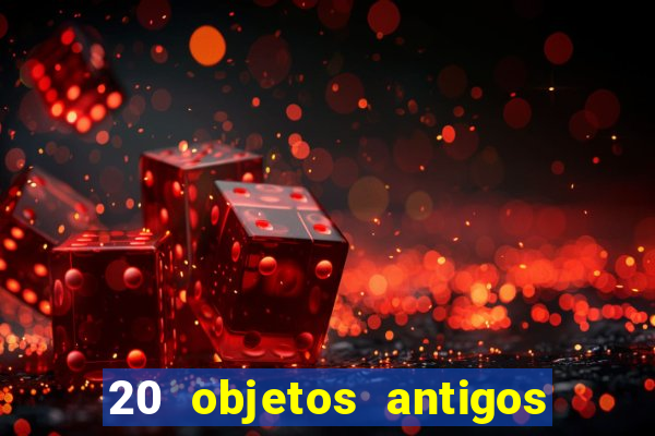 20 objetos antigos que hoje valem uma fortuna