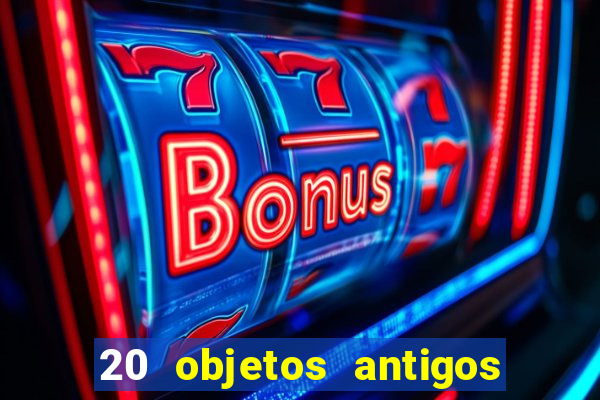 20 objetos antigos que hoje valem uma fortuna