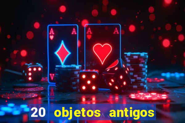 20 objetos antigos que hoje valem uma fortuna