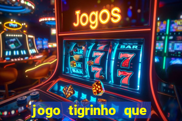 jogo tigrinho que da bonus no cadastro