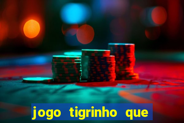 jogo tigrinho que da bonus no cadastro