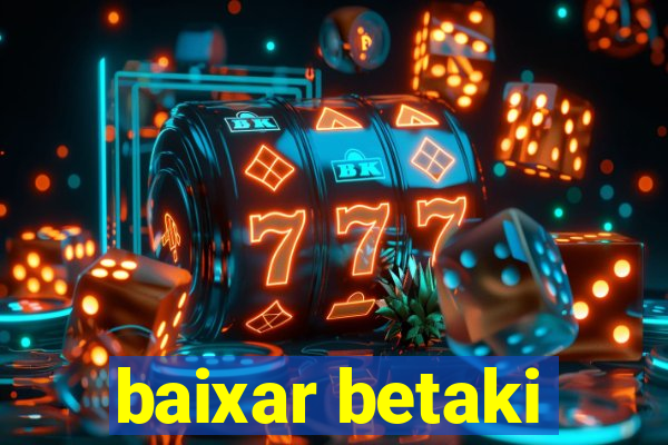 baixar betaki