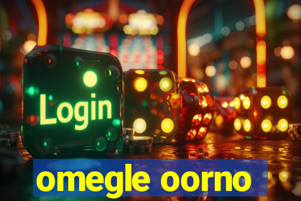 omegle oorno